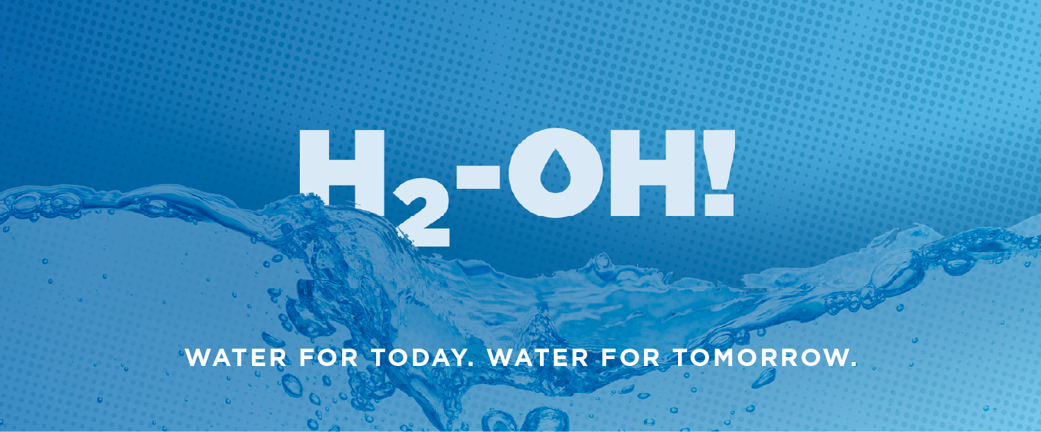 H2-OH! Water for Today, Water for Tomorrow newsletter header