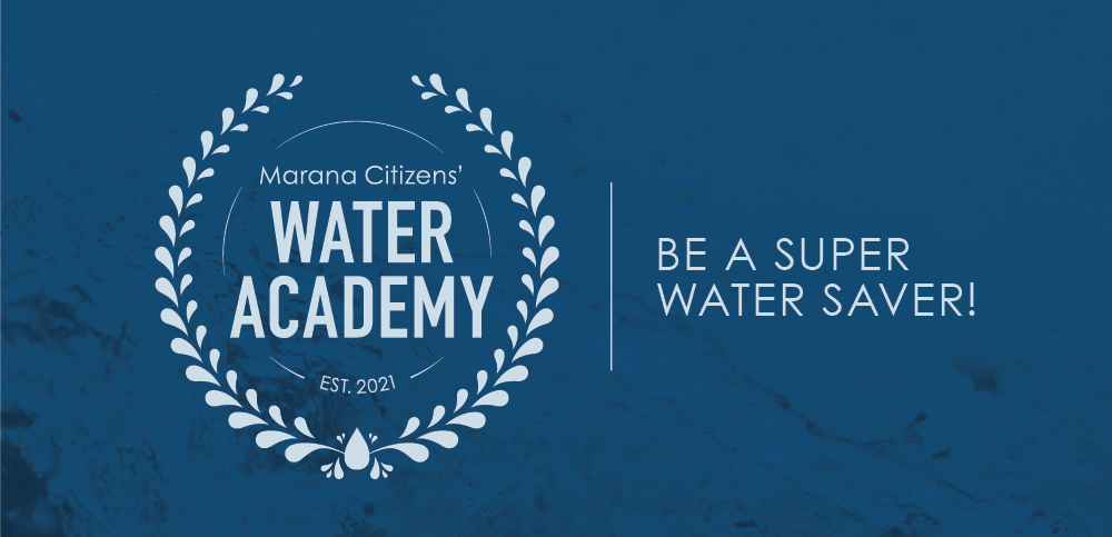 Marana Citizens' Water Academy. Be a Super Water Saver!
